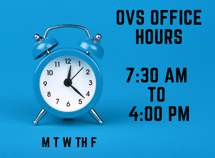 OVS Summer office hours. Monday through Wednesday, 7:00 AM through 5:00 PM. Thursday, 7:00 AM through 4:30 PM. Friday, Closed